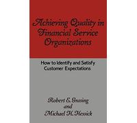 Achieving Quality in Financial Service Organizations: How to Identify and Satisfy Customer Expectations
