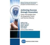 Achieving Success Through Innovation: Cases and Insights from the Hospitality, Travel, and Tourism Industry - [Livre en VO] Glenn Withiam (Auteur)