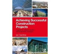 Achieving Successful Construction Projects - Ian Gardner - Taylor amp Francis Ltd - Livre en Anglais - Hardback Ian GardnerIan Gardner (Auteur)