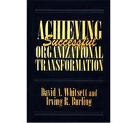 Achieving Successful Organizational Transformation David A. Whitsett, Irving R. Burling (Auteur)
