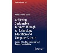 Achieving Sustainable Business Through AI, Technology Education and Computer Science: Volume 2: Teaching Technology and Business Sustainability