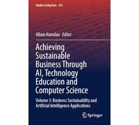 Achieving Sustainable Business Through AI, Technology Education and Computer Science: Volume 3: Business Sustainability and Artificial Intelligence Applications