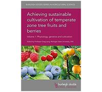 Achieving Sustainable Cultivation Of Temperate Zone Tree Fruits And Berries Volume 1