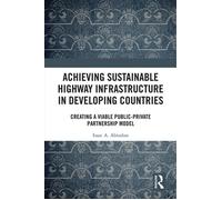 Achieving Sustainable Highway Infrastructure in Developing Countries Creating a Viable Public-Private Partnership Model - Isaac Abiodun - Routledge - ebook (ePub) - Livre