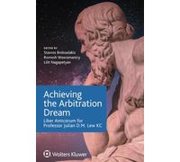 Achieving the Arbitration Dream: Liber Amicorum for Professor Julian D.M. Lew KC