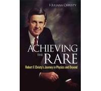 Achieving The Rare: Robert F Christy's Journey In Physics And Beyond