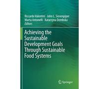 Achieving The Sustainable Development Goals Through Sustainable Food Systems