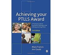 Achieving Your Ptlls Award: A Practical Guide to Successful Teaching in the Lifelong Learning Sector
