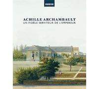 Achille Archambault, un fidèle serviteur de l'Empereur