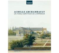 Achille Archambault, Un Fidèle Serviteur De L'empereur