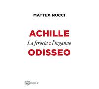 Achille e Odisseo. La ferocia e l'inganno