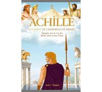 ACHILLE: LE CHANT DE L'IMMORTALITÉ BRISÉE