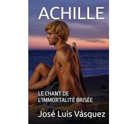 ACHILLE: LE CHANT DE L'IMMORTALITÉ BRISÉE