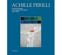 Achille Perilli: General Catalogue Of Paintings And Sculpture 1945-2016