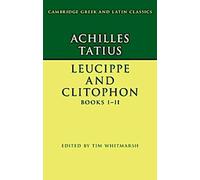 Achille Tatius : Leucippe et Clitophon Livres I-II