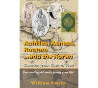 Achilles, Aeneas, Rustam...And The Koran: Classics From East To West