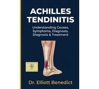ACHILLES TENDINITIS: Understanding Achilles Tendon Pain, Causes, Diagnosis, Treatment, Recovery, and Prevention