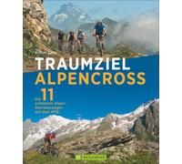 Achim Zahn Traumziel Alpencross: Die 11 schönsten Alpenüberquerungen mit (Relié)