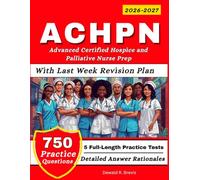 ACHPN Exam Study Guide 2026-2027: 5 Full Length Practice Tests and 750 Practice Questions for Advanced Certified Hospice and Palliative Nurse Prep
