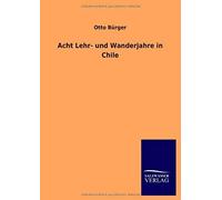 Acht Lehr- Und Wanderjahre In Chile