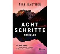 Acht Schritte Ein heißer Sommer. Ein Urlaub mit Freunden. Und eine düstere Wahrheit. | Mit exklusivem Farbschnitt in der ersten Auflage - Till Raether - Rowohlt E-Book - ebook (ePub) - Livre