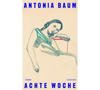 Achte Woche: Roman | Der beeindruckende neue Roman der vom Feuilleton gefeierten Autorin