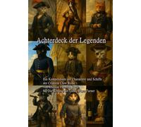 Achterdeck der Legenden: Ein Kompendium der Charaktere und Schiffe der Crimson Claw Reihe - von Mission Frensch Toast bis Die Rettung der Ginny Piper Turner