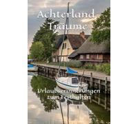 Achterland-Träume - Urlaubserinnerungen zum Festhalten