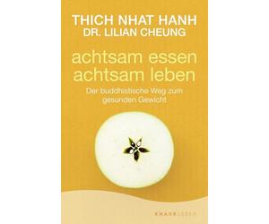 achtsam essen - achtsam leben: Der buddhistische Weg zum gesunden Gewicht