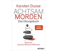Achtsam morden - Das Übungsbuch nach der Joschka-Breitner-Methode