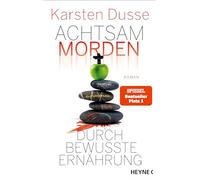 Achtsam morden durch bewusste Ernährung: Roman