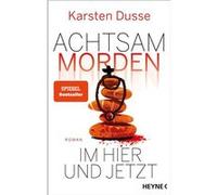Achtsam morden. Im Hier und Jetzt | Karsten Dusse Karsten DusseKarsten Dusse (Auteur)