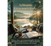 Achtsame Kreuzworträtsel - Entspannung für Körper und Geist: Wellness-, Natur- und Achtsamkeitsbegriffe | 200 Seiten Rätselspaß im Großformat (8,5 x ... Rätselbuch für Erwachsene | Mit Lösungen