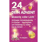 Achtsamer Adventskalender für Frauen - Dein Advent: 24 Momente voller Herz und Licht: Ein Buch mit kleinen Geschichten, täglichen Gedanken und liebevollen Impulsen zum Innehalten, Fühlen und Schenken.