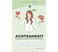 Achtsamkeit - Kleine Rituale zum Nachmachen: Wie du die Welt um dich herum ganz neu wahrnimmst und dadurch entspannter im Alltag wirst