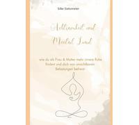 Achtsamkeit & Mental Load: Wie du als Frau & Mutter mehr innere Ruhe findest und dich von unsichtbaren Belastungen befreist