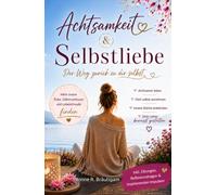 Achtsamkeit & Selbstliebe: Der Weg zurück zu dir selbst