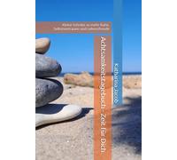 Achtsamkeitstagebuch - Zeit für Dich: Kleine Schritte zu mehr Ruhe, Selbstvertrauen und Lebensfreude