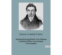 Achtundvierzig Briefe Von Johann Gottlieb Fichte Und Seinen Verwandten