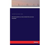 Achtundvierzig Briefe Von Johann Gottlieb Fichte Und Seinen Verwandten