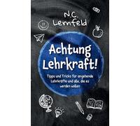 Achtung Lehrkraft!: Tipps & Tricks für angehende Lehrkräfte und alle, die es werden wollen