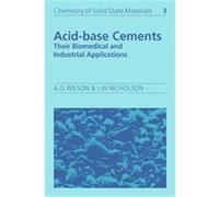 Acid-base Cements, Chemistry of Solid State Materials Alan D. Wilson, John W. Nicholson (Auteur)