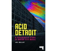 Acid Detroit: A Psychedelic Story of Motor City Music
