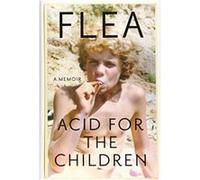 Acid for the Children A Memoir Flea , Foreword by Patti Smith (Auteur)