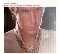 Acid House Kings - Mondays are Like Tuesdays. [Import]