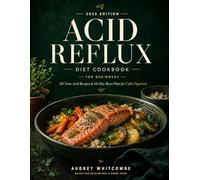 Acid Reflux Diet Cookbook for Beginners 2026: 265 Low-Acid Recipes & 60-Day Reset Plan for Calm Digestion