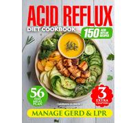 Acid Reflux Diet Cookbook: Manage GERD & LPR with 150 Easy Delicious Recipes. 56-Day Meal Plan for Heartburn Relief and Improved Digestion. Includes Vegan, Smoothie, and Gluten-Free Dessert Chapters