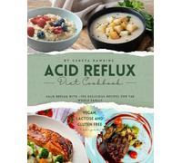 ACID REFLUX DIET COOKBOOK: The Complete Guide to Delicious, Trigger-Free Recipes That Heal Your Gut, Calm Reflux, and Nourish the Whole Family