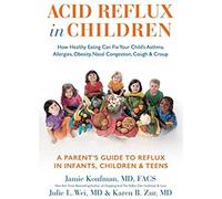 Acid Reflux In Children: How Healthy Eating Can Fix Your Child's Asthma, Allergies, Obesity, Nasal Congestion, Cough & Croup