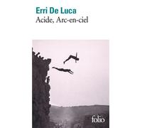 Acide, Arc-en-ciel - Erri De Luca - Gallimard - Poche - Roman